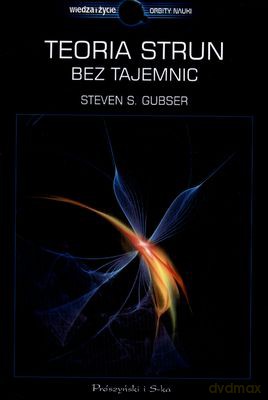 Teoria Strun Bez Tajemnic - Steven S.Gubser [KSIĄŻKA]