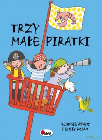Trzy Małe Piratki - Georgie Adams, Emily Bolam [KSIĄŻKA]