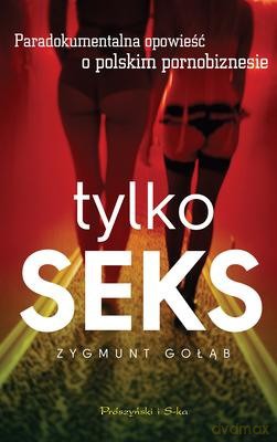 Tylko Seks - Zygmunt Gołąb [KSIĄŻKA]
