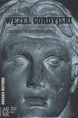 Węzeł Gordyjski Eseistyka Lat Pięćdziesiątych - Ernst Junger [KSIĄŻKA]