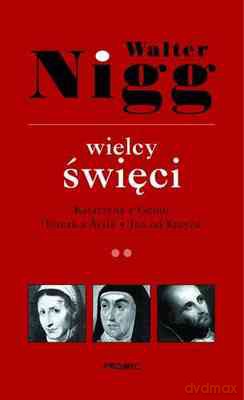 Wielcy Święci Tom 2 Katarzyna Z Genui Teresa Z Ávila Jan Od Krzyża - Walter Nigg [KSIĄŻKA]