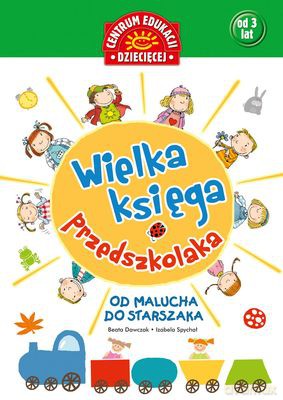 Wielka Księga Przedszkolaka Od Malucha Do Starszaka - Beata Dawczak, Izabela Spychał [KSIĄŻKA]