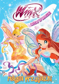 Winx Club Witaj W Magix Magia Przyjaźni [KSIĄŻKA]