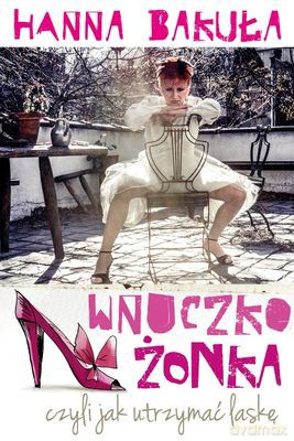 Wnuczkożonka Czyli Jak Utrzymać Laskę - Hanna Bakuła [KSIĄŻKA]