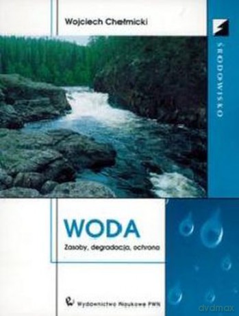 Woda Zasoby Degradacja Ochrona - Wojciech Chełmicki [KSIĄŻKA]