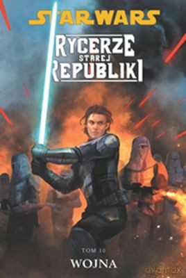 Wojna Tom 10 Rycerze Starej Republiki Gwiezdne Wojny (Star Wars) [KSIĄŻKA]