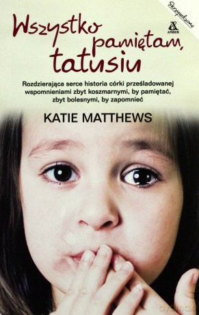 Wszystko Pamiętam Tatusiu - Katie Mathews [KSIĄŻKA]
