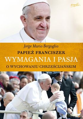 Wymagania i Pasja - Jorge Mario Bergoglio [KSIĄŻKA]
