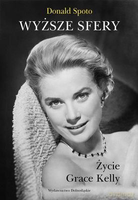 Wyższe Sfery Życie Grace Kelly - Donald Spoto [KSIĄŻKA]