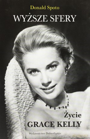 Wyższe Sfery Życie Grace Kelly - Donald Spoto [KSIĄŻKA]