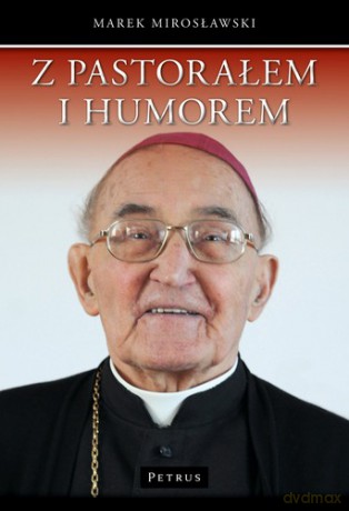 Z Pastorałem i Humorem Opowiastki z Życia Biskupa Albina Małysiaka - Mirosławski Marek [KSIĄŻKA]