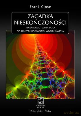 Zagadka Nieskończoności Kwantowa Teoria Pola Na Tropach Porządku Wszechświata - Frank Close [KSIĄŻKA]