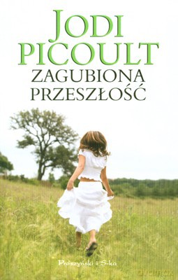 Zagubiona Przeszłość Wyd.2010 - Jodi Picoult [KSIĄŻKA]
