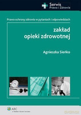 Zakład Opieki Zdrowotnej - Agnieszka Sieńko [KSIĄŻKA]