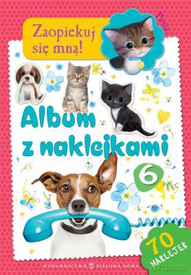 Zaopiekuj Się Mną Album Z Naklejkami 6 [KSIĄŻKA]