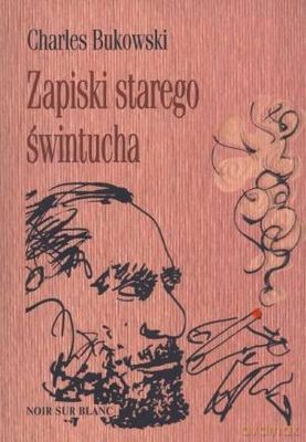 Zapiski Starego Świntucha - Charles Bukowski [KSIĄŻKA]
