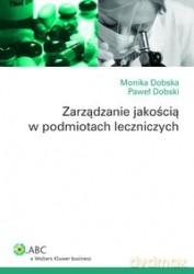 Zarządzanie Jakością W Podmiotach Leczniczych - Monika Dobska, Paweł Dobski [KSIĄŻKA]