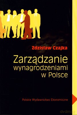 Zarządzanie Wynagrodzeniem w Polsce - Zdzisław Czajka [KSIĄŻKA]