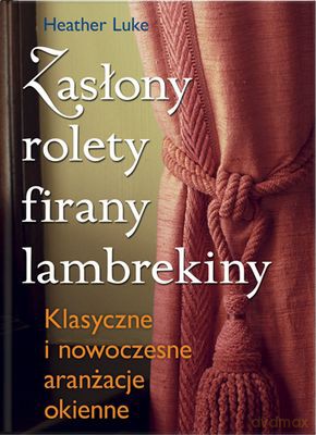Zasłony Rolety Firany Lambrekiny - Heather Luke [KSIĄŻKA]