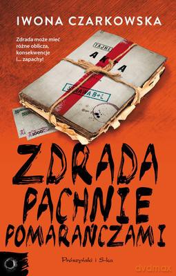 Zdrada Pachnie Pomarańczami - Iwona Czarkowska [KSIĄŻKA]