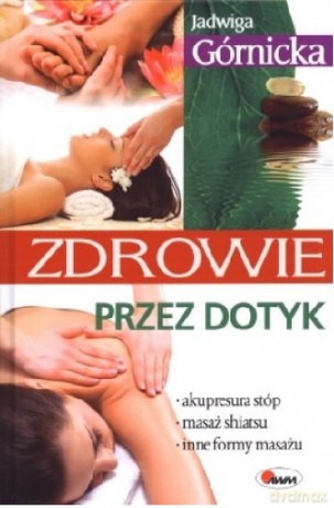 Zdrowie Przez Dotyk - Jadwiga Górnicka [KSIĄŻKA]