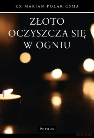 Złoto Oczyszcza Się W Ogniu - Marian Polak [KSIĄŻKA]