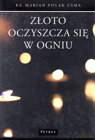 Złoto Oczyszcza Się W Ogniu - Marian Polak [KSIĄŻKA]