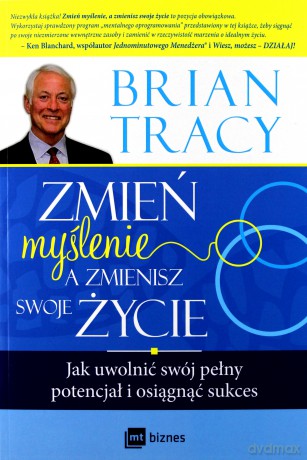 Zmień Myślenie a Zmienisz Swoje Życie - Brian Tracy [KSIĄŻKA]