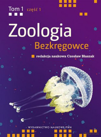 Zoologia Bezkręgowce Tom 1 Część 1 Nibytkankowce-Pseudojamowce - Błaszak Czesław [KSIĄŻKA]