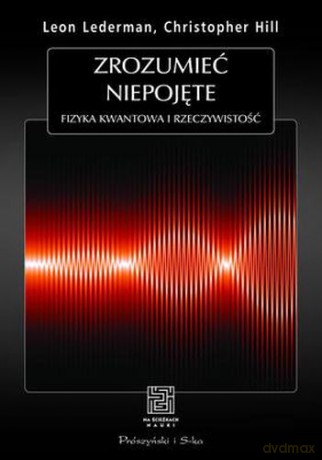 Zrozumieć Niepojęte Fizyka Kwantowa i Rzeczywistość [KSIĄŻKA]