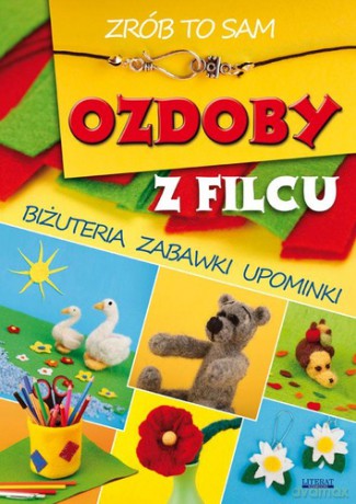 Zrób To Sam Ozdoby Z Filcu [KSIĄŻKA]