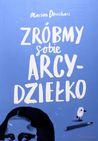 Zróbmy Sobie Arcydziełko - Marion Deuchars [KSIĄŻKA]