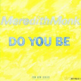 Meredith Monk: Do You Be [CD]