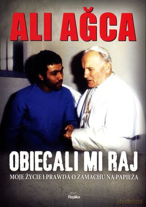 Obiecali mi raj. Moje życie i prawda o zamachu na Papieża - Ali Agca [KSIĄŻKA]