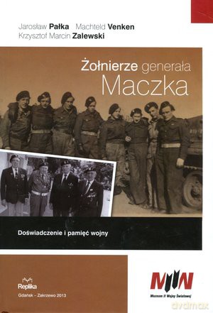 Żołnierze generała Maczka. Doświadczenie i pamięć wojny [KSIĄŻKA]