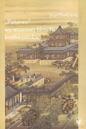 Państwo` we wczesnej filozofii konfucjańskiej - Józef Pawłowski [KSIĄŻKA]