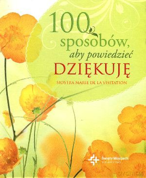 100 sposobów, aby powiedzieć dziękuję - Marie de la Visitation [KSIĄŻKA]