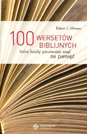 100 wersetów biblijnych, które każdy powinien znać na pamięć - Robert J. Morgan [KSIĄŻKA]