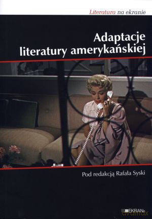 Adaptacje literatury amerykańskiej. Literatura na ekranie - Rafał Syska [KSIĄŻKA]