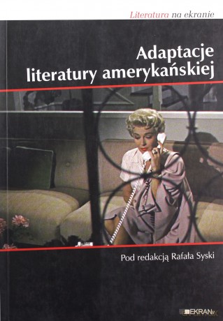 Adaptacje literatury amerykańskiej. Literatura na ekranie - Rafał Syska [KSIĄŻKA]