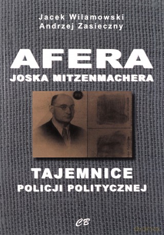 Afera Joska Mitzenmachera. Tajemnice policji politycznej - Andrzej Zasieczny, Jacek Wilamowski [KSIĄŻKA]