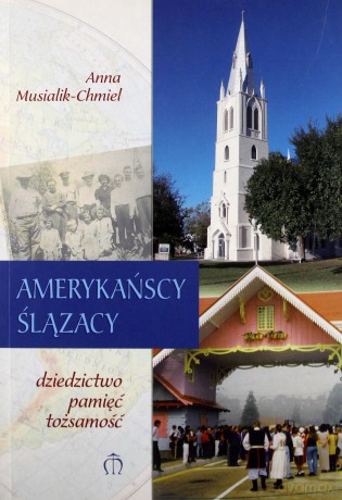 Amerykańscy Ślązacy. Dziedzictwo, pamięć, tożsamość + CD - Anna Musialik-Chmiel [KSIĄŻKA]