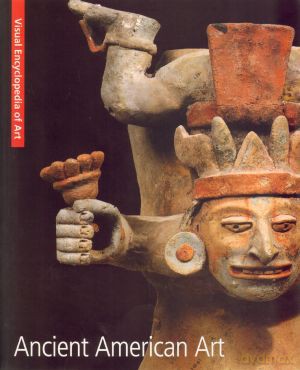 Ancient American Art. Visual Encyclopedia of Art - Davide Domenici, Alessandra Pecci [KSIĄŻKA]