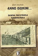 Anno Domini... Dawna pocztówka krośnieńska - Jerzy Zieliński [KSIĄŻKA]