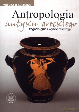 Antropologia antyku greckiego. Zagadnienia i wybór tekstów [KSIĄŻKA]