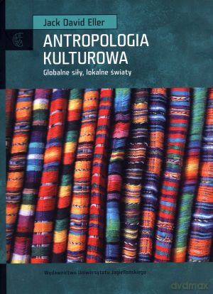 Antropologia kulturowa. Globalne siły, lokalne światy - Jack David Eller [KSIĄŻKA]