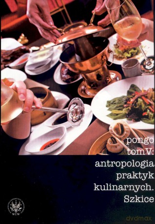 Antropologia praktyk kulinarnych. Szkice. Tom V - Roman Chymkowski (red.), Anna Jaroszuk (red.), Małgorzata Mostek (red.) [KSIĄŻKA]
