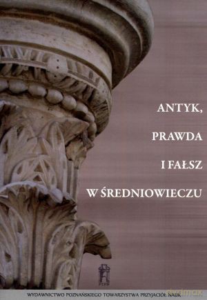 Antyk, prawda i fałsz w średniowieczu - Tomasz Ratajczak (red.), Jacek Kowalski (red.) [KSIĄŻKA]