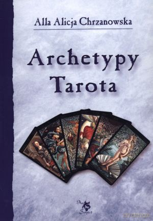 Archetypy Tarota - Alla Alicja Chrzanowska [KSIĄŻKA]