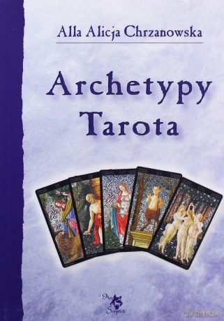 Archetypy Tarota - Alla Alicja Chrzanowska [KSIĄŻKA]